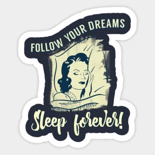 Follow Your Dreams Sleep Forever! Sticker